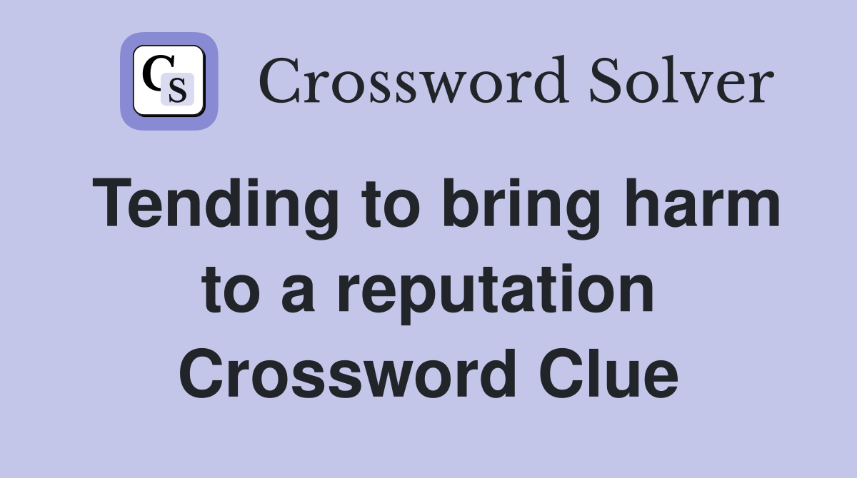 Tending to bring harm to a reputation Crossword Clue