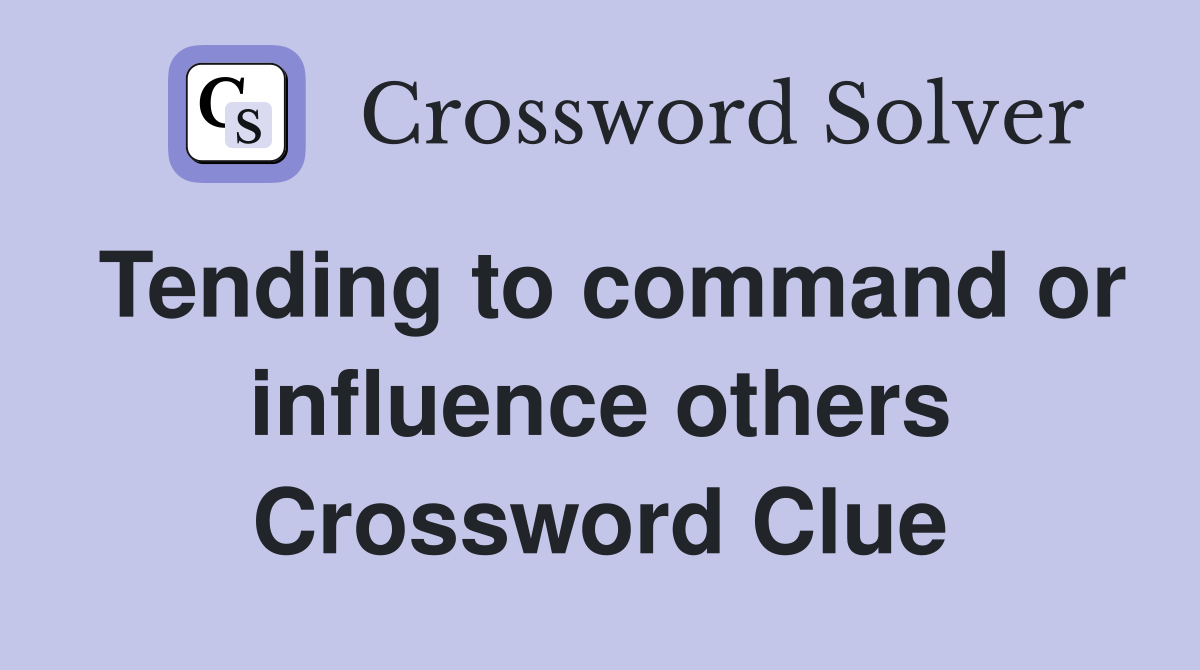Tending to command or influence others Crossword Clue