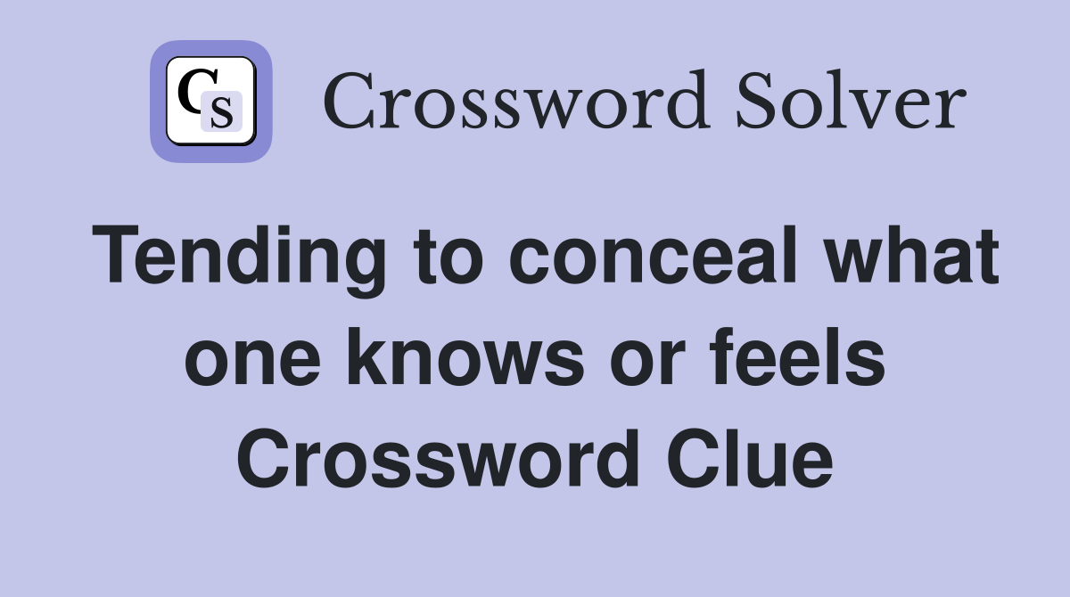 Tending to conceal what one knows or feels Crossword Clue