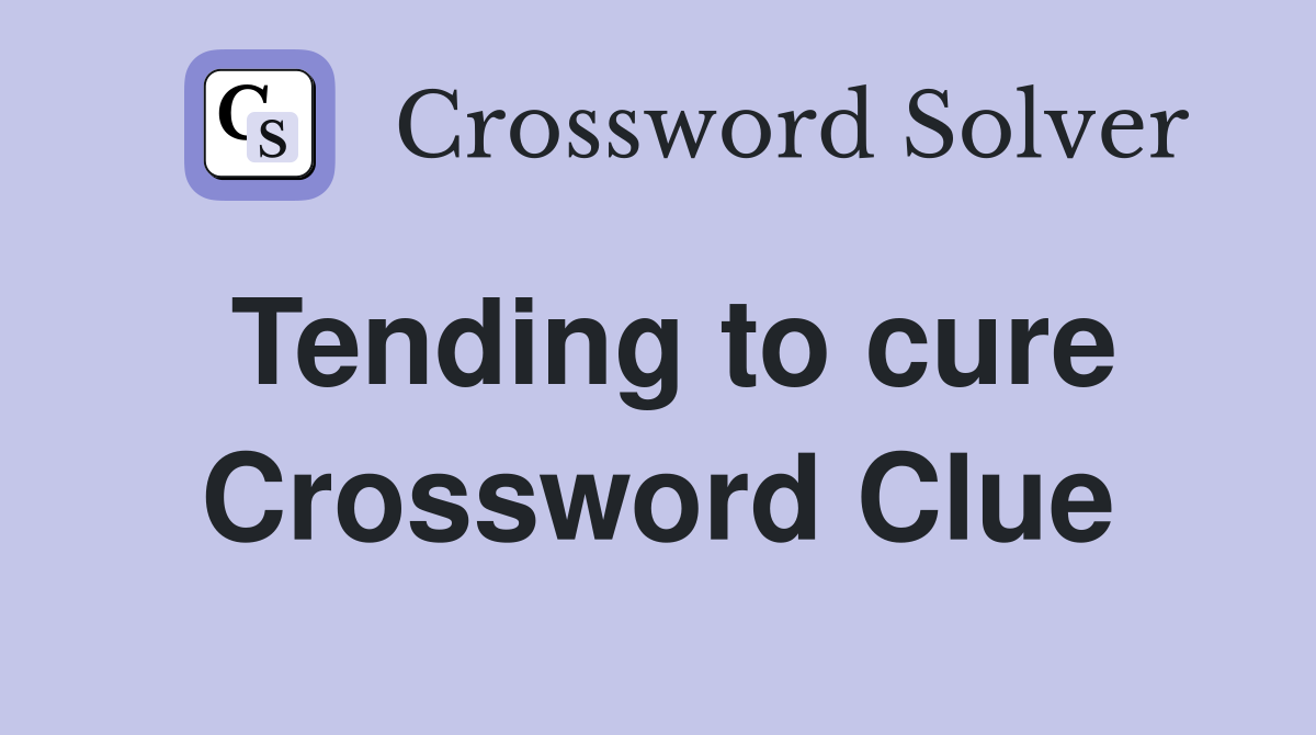 Tending to cure Crossword Clue