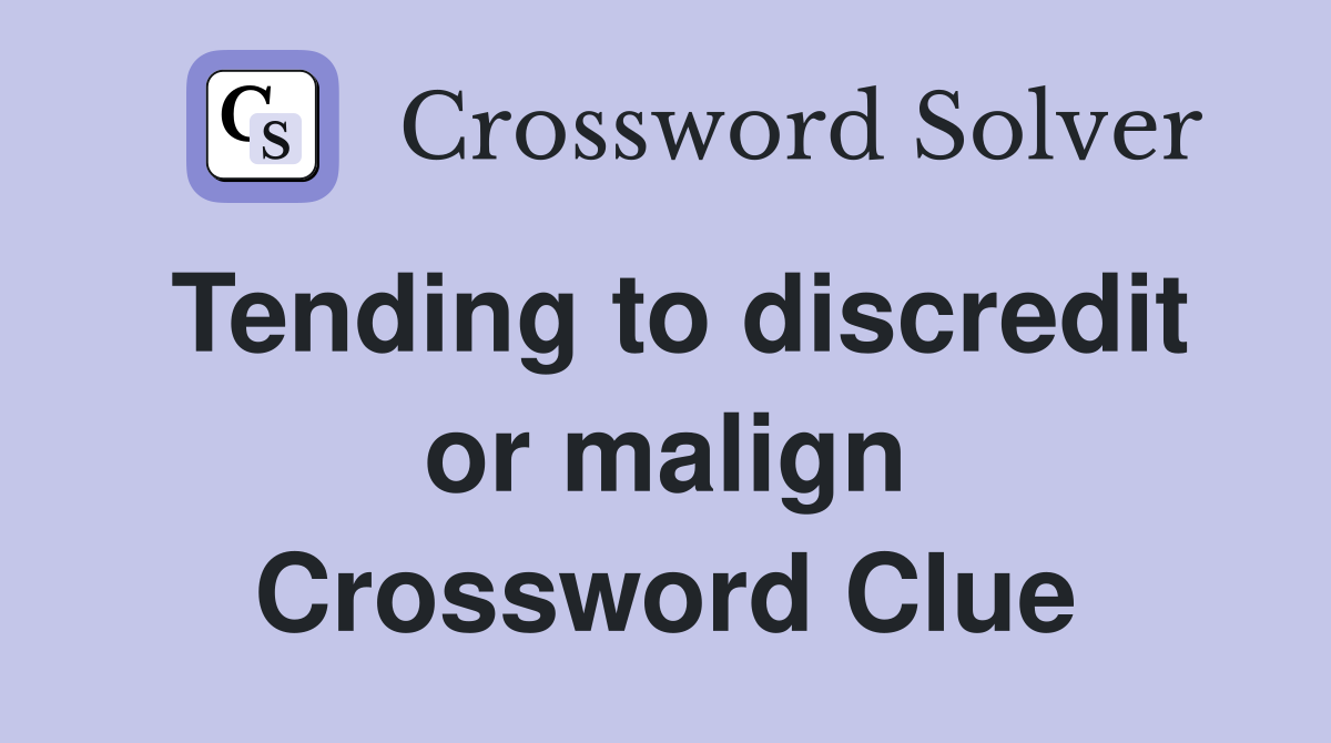Tending to discredit or malign Crossword Clue