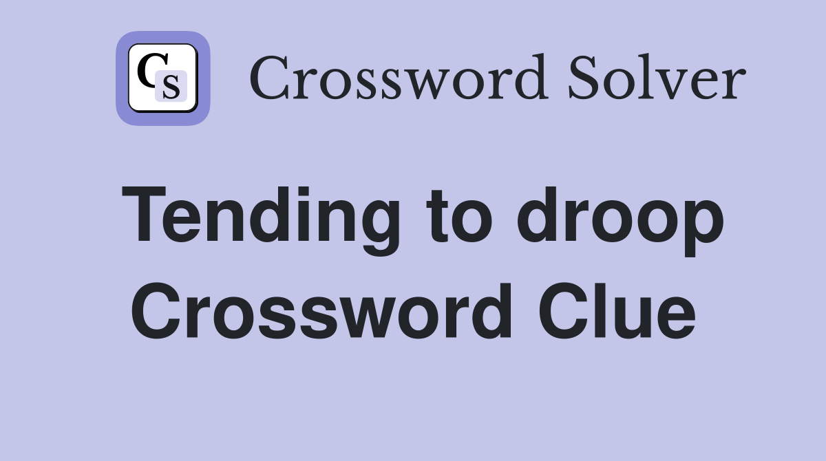 Tending to droop Crossword Clue