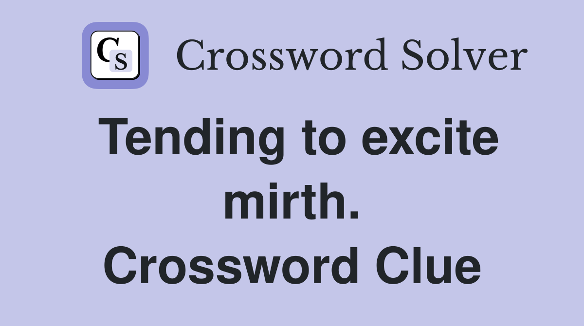 Tending to excite mirth. Crossword Clue
