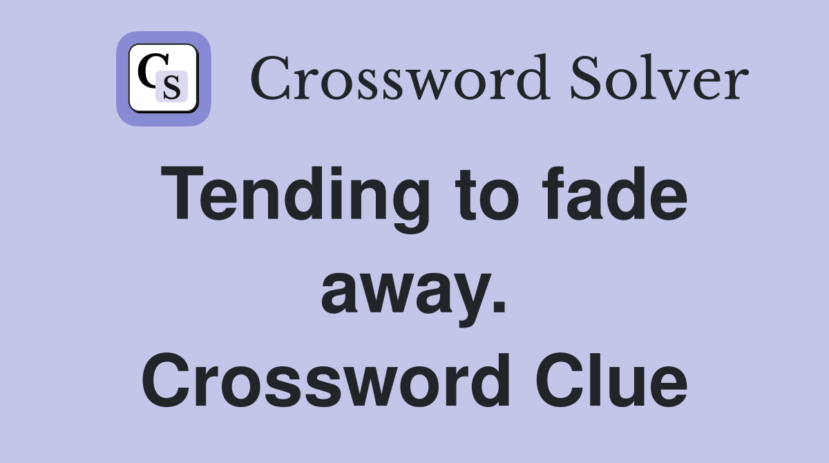 Tending to fade away. Crossword Clue