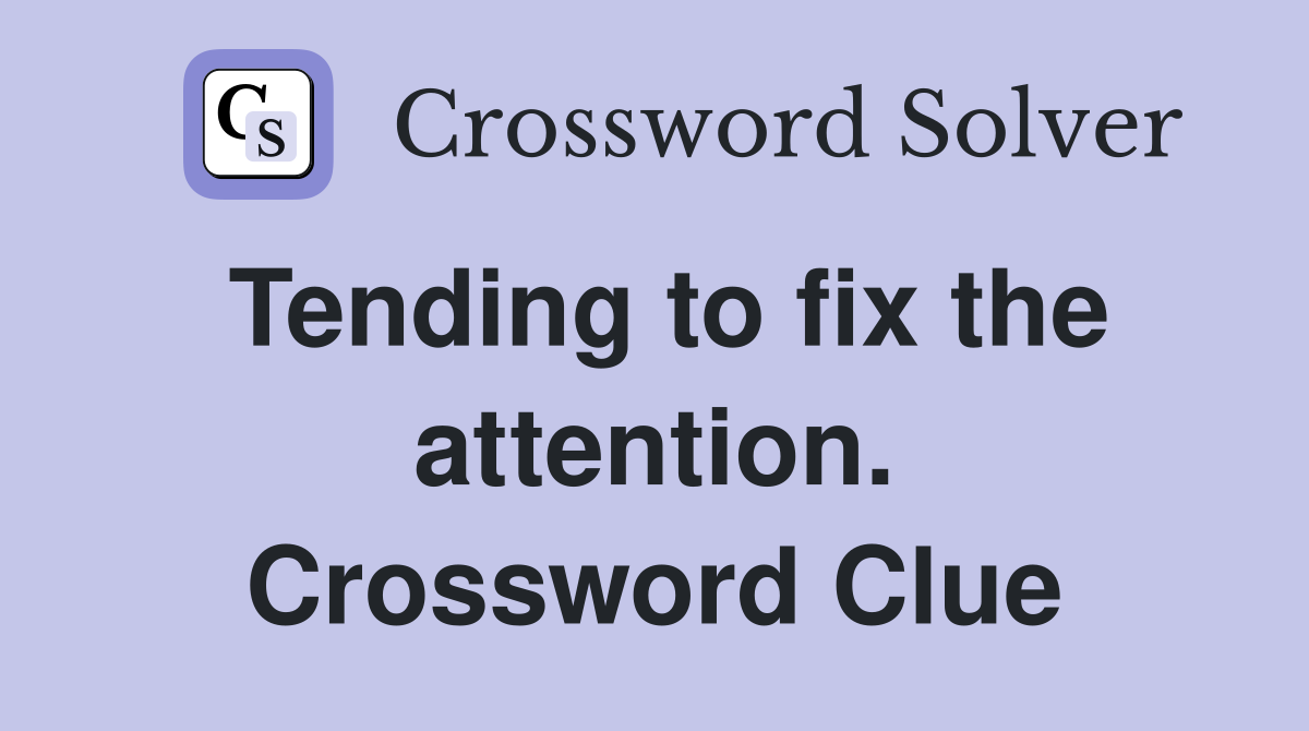 Tending to fix the attention. Crossword Clue
