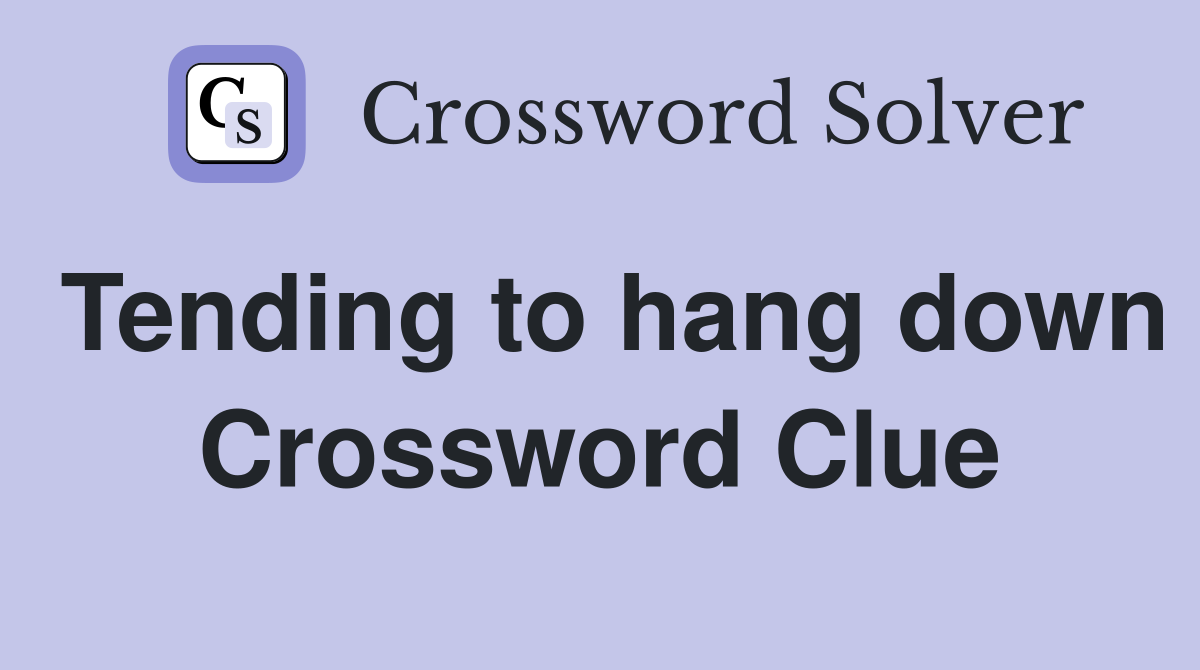 Tending to hang down Crossword Clue