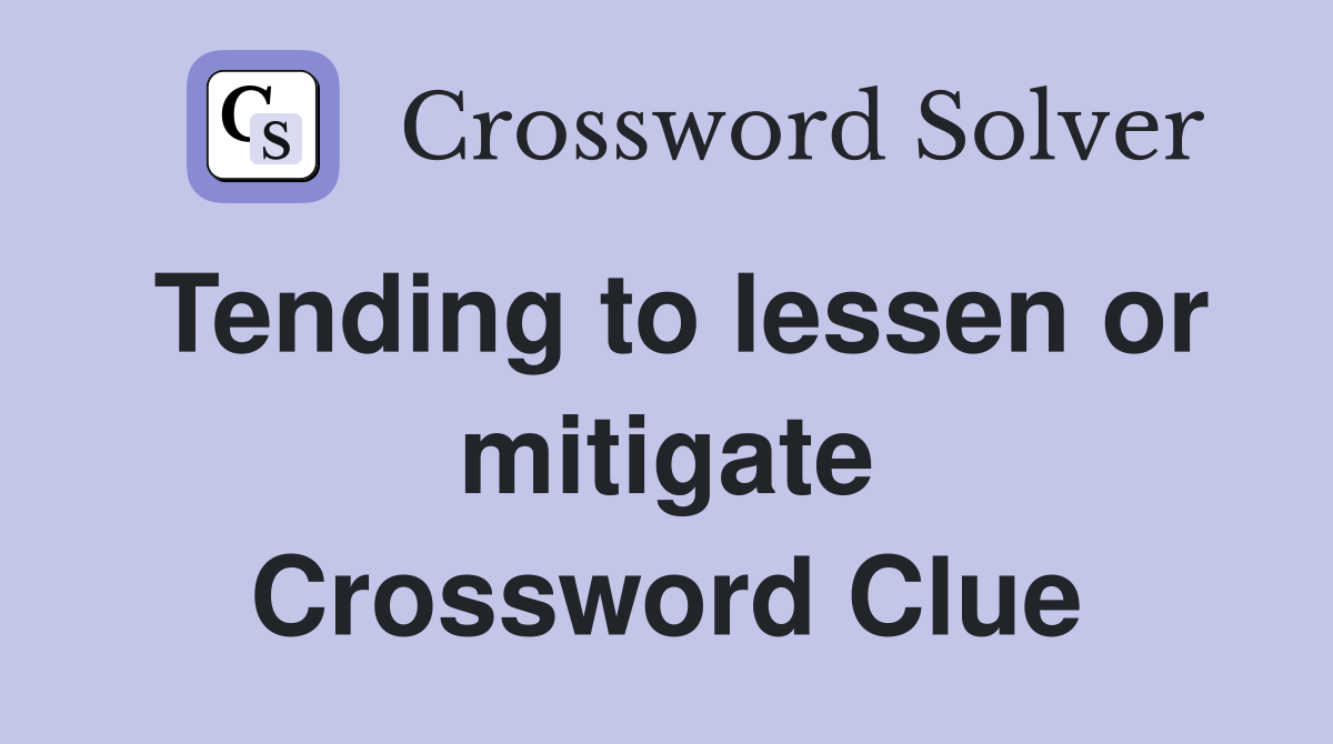 Tending to lessen or mitigate Crossword Clue
