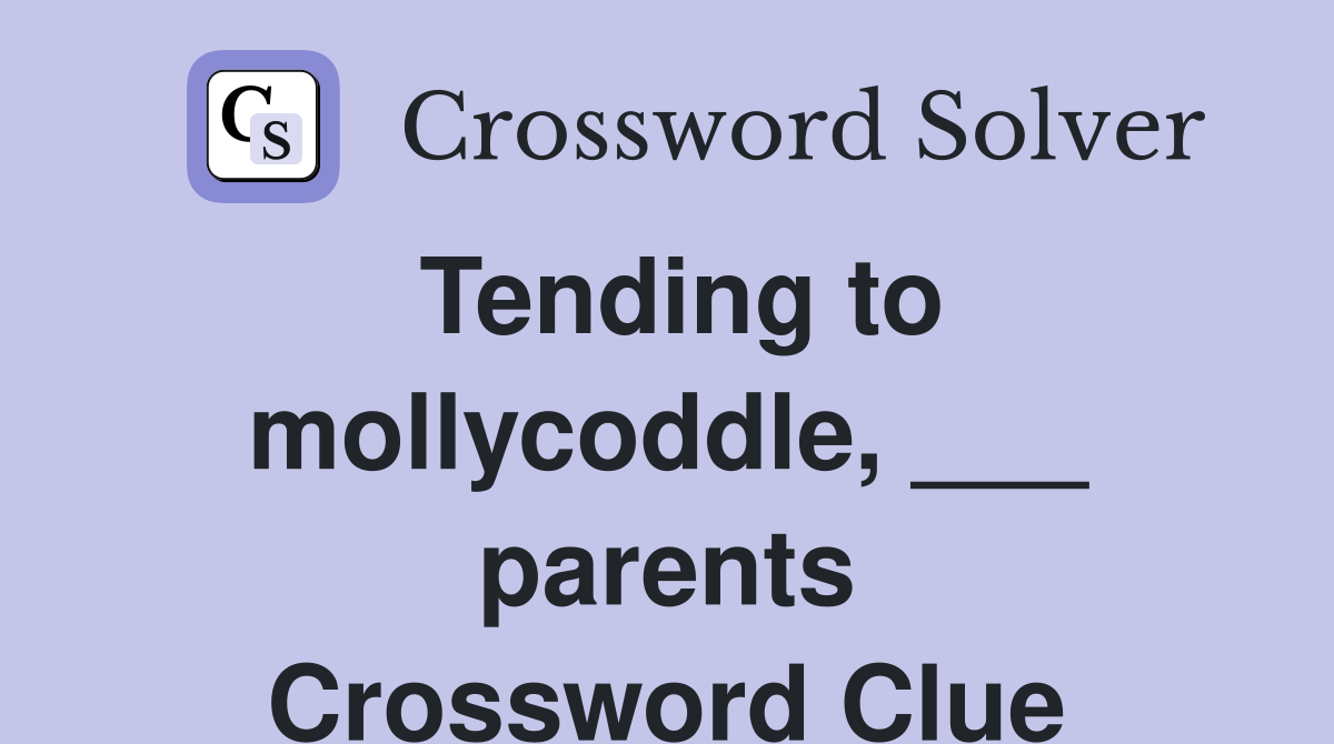 Tending to mollycoddle, ___ parents Crossword Clue