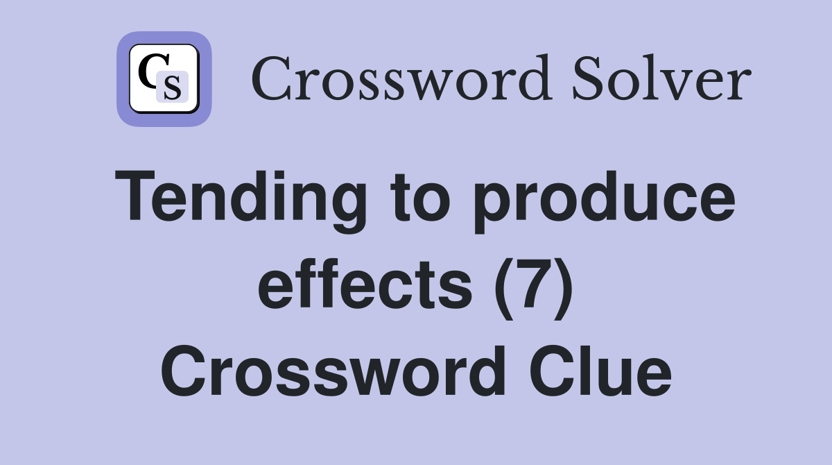 Tending to produce effects (7) Crossword Clue