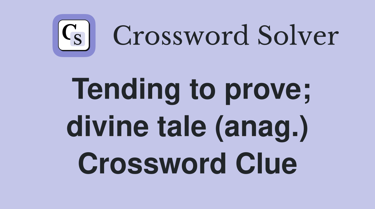 Tending to prove; divine tale (anag.) Crossword Clue