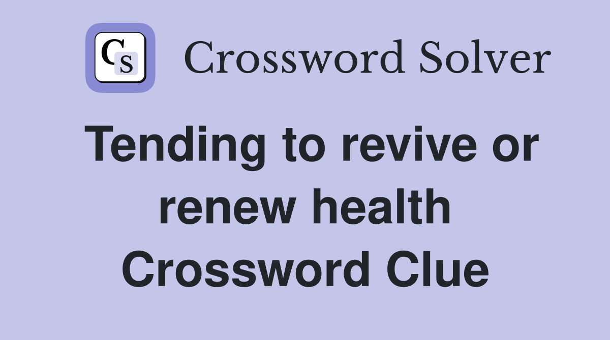 Tending to revive or renew health Crossword Clue