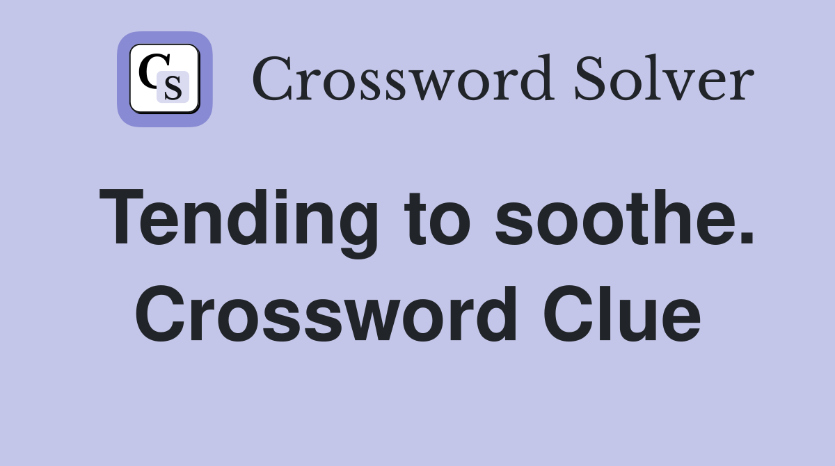 Tending to soothe. Crossword Clue