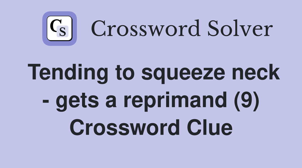 Tending to squeeze neck - gets a reprimand (9) Crossword Clue