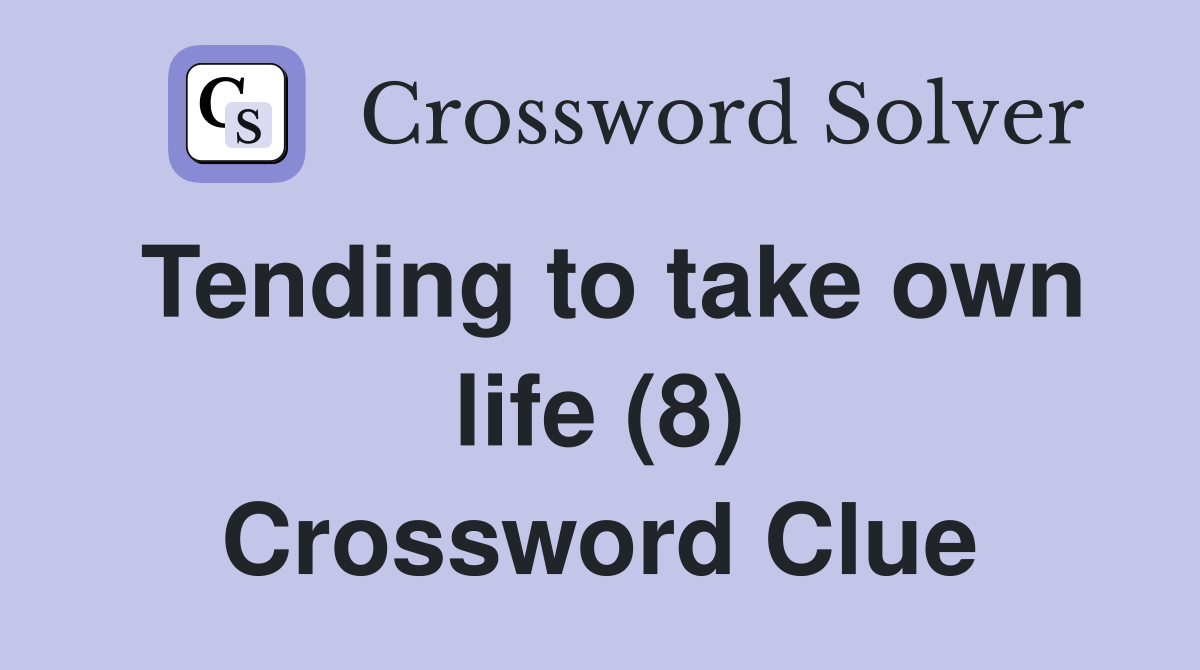 Tending to take own life (8) Crossword Clue