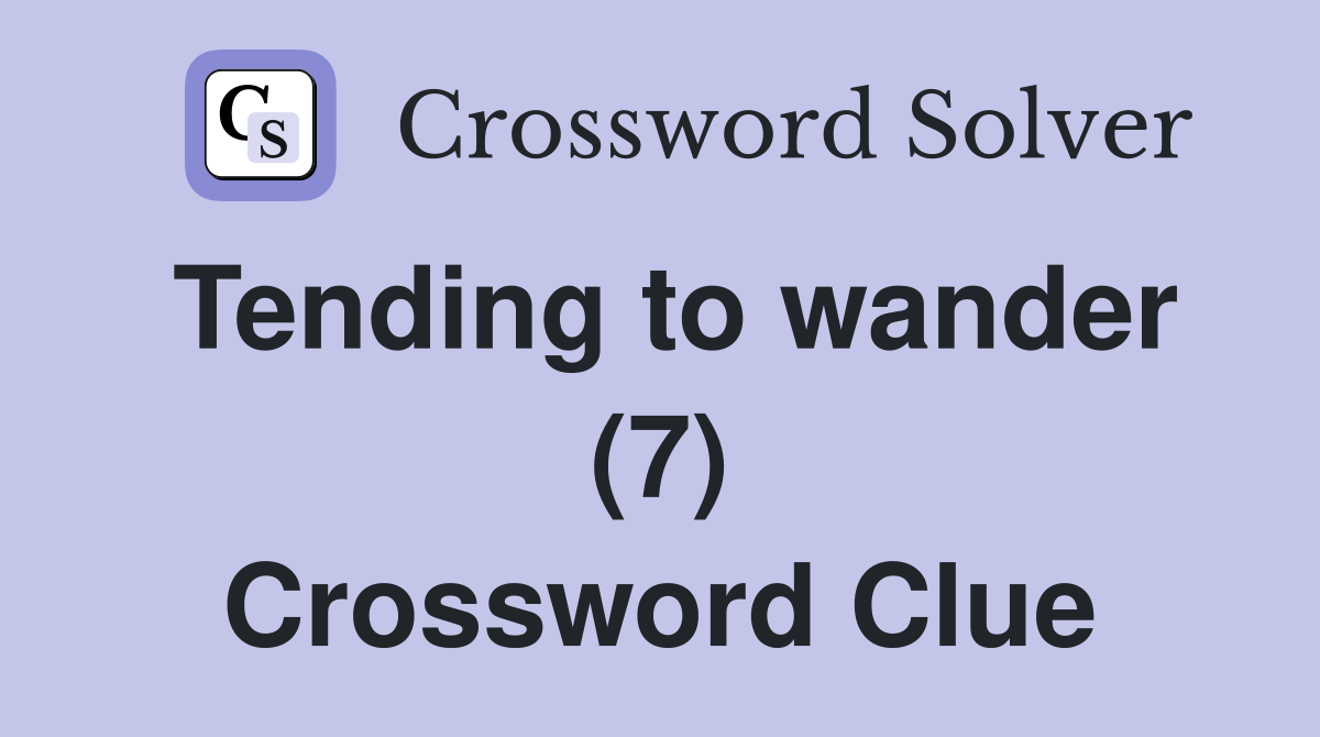 Tending to wander (7) Crossword Clue