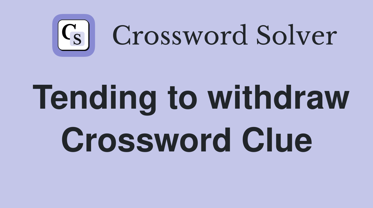 Tending to withdraw Crossword Clue