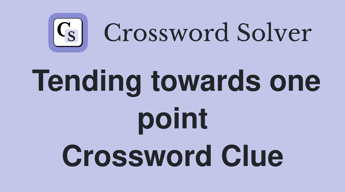 Tending towards one point Crossword Clue