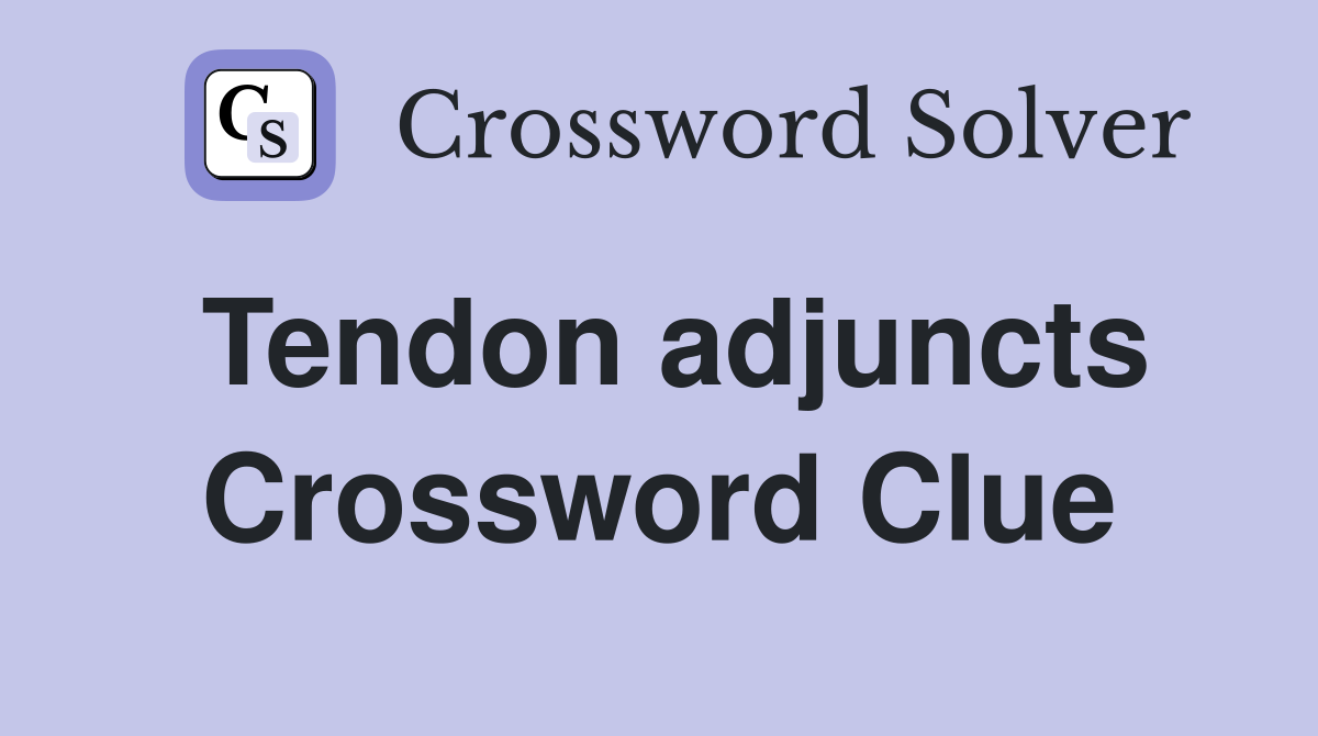 Tendon adjuncts Crossword Clue
