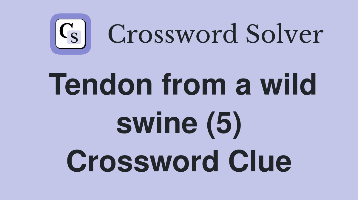 Tendon from a wild swine (5) Crossword Clue