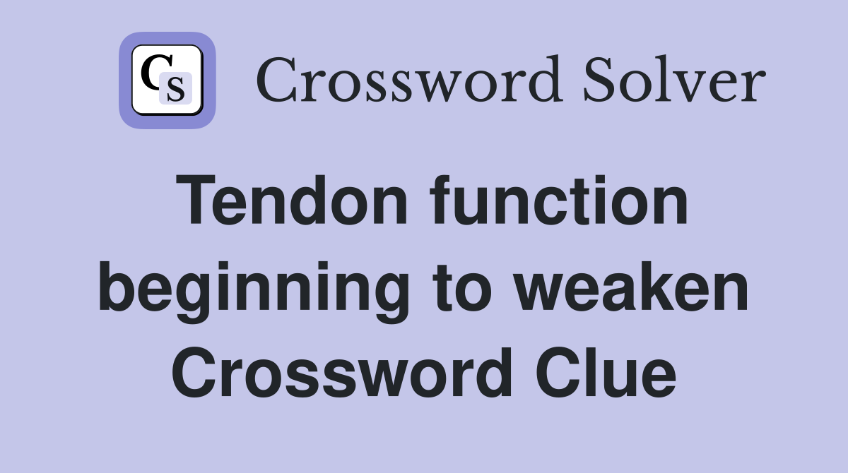 Tendon function beginning to weaken Crossword Clue