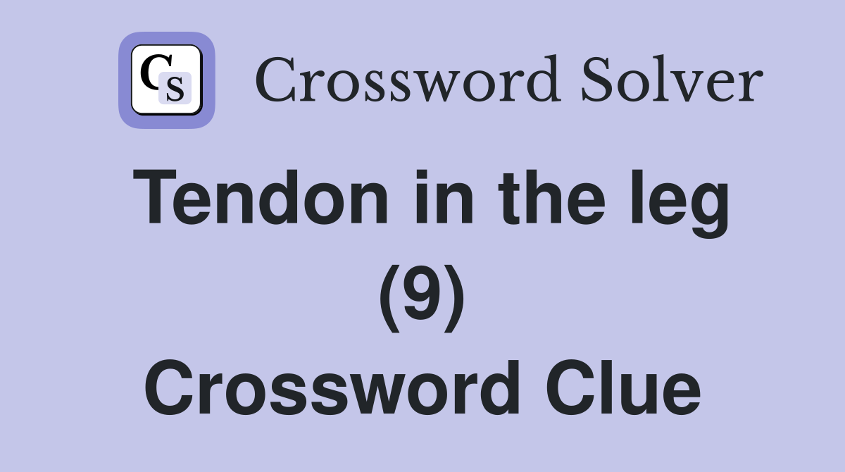 Tendon in the leg (9) Crossword Clue