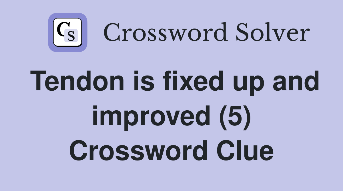 Tendon is fixed up and improved (5) Crossword Clue