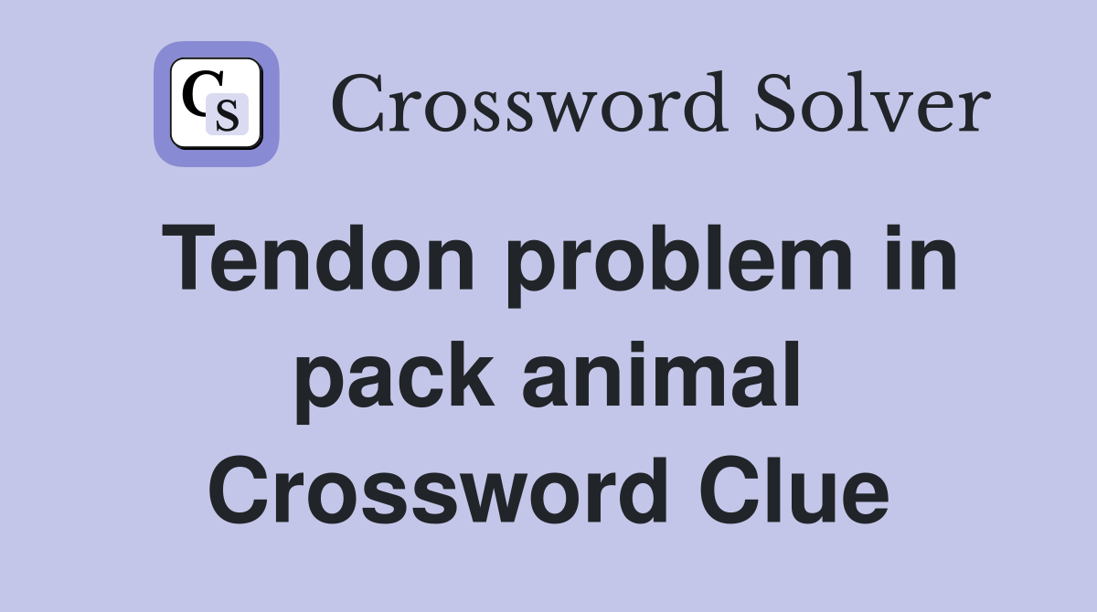 Tendon problem in pack animal Crossword Clue