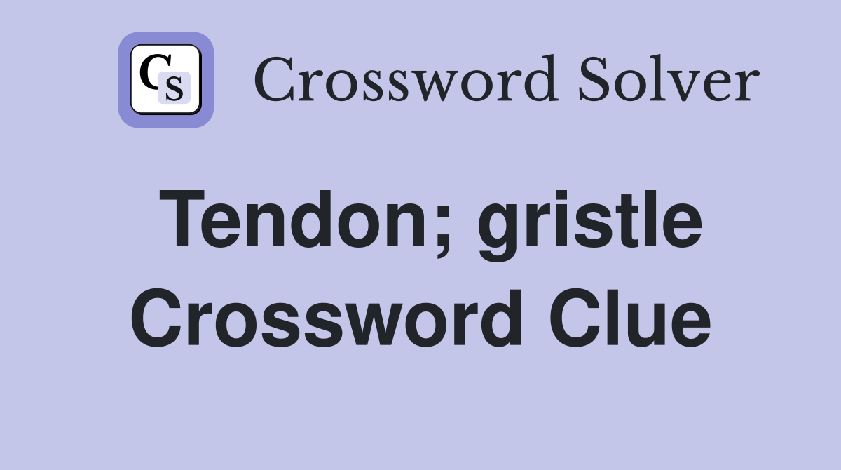 Tendon; gristle Crossword Clue