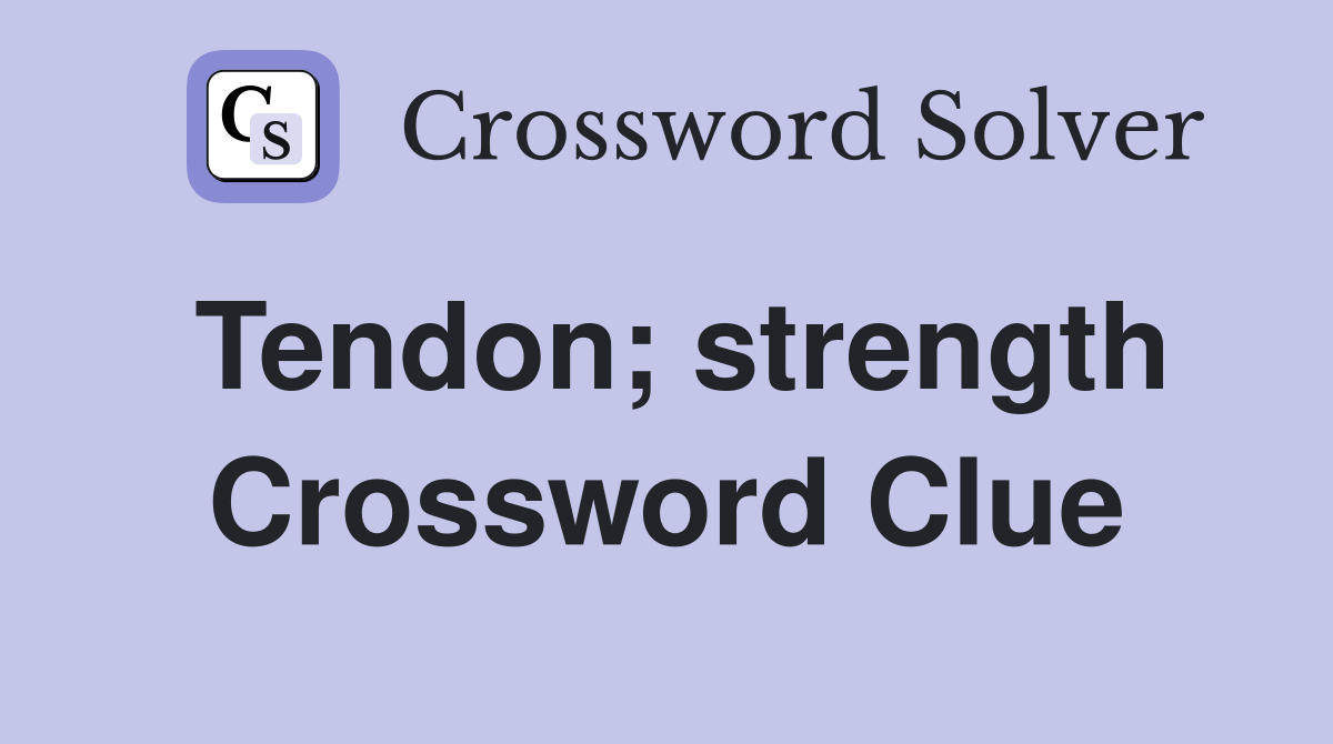 Tendon; strength Crossword Clue