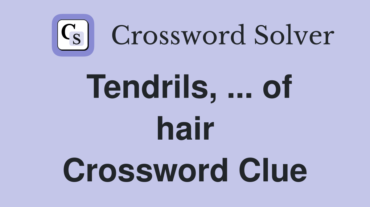 Tendrils, ... of hair Crossword Clue