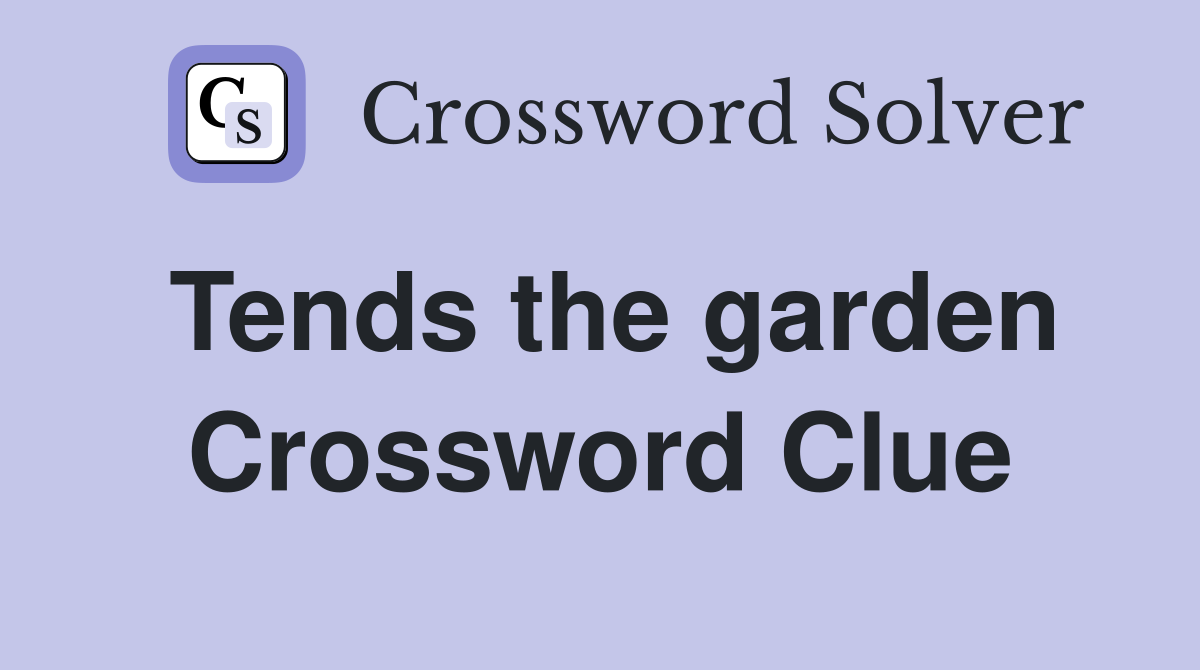 Tends the garden Crossword Clue