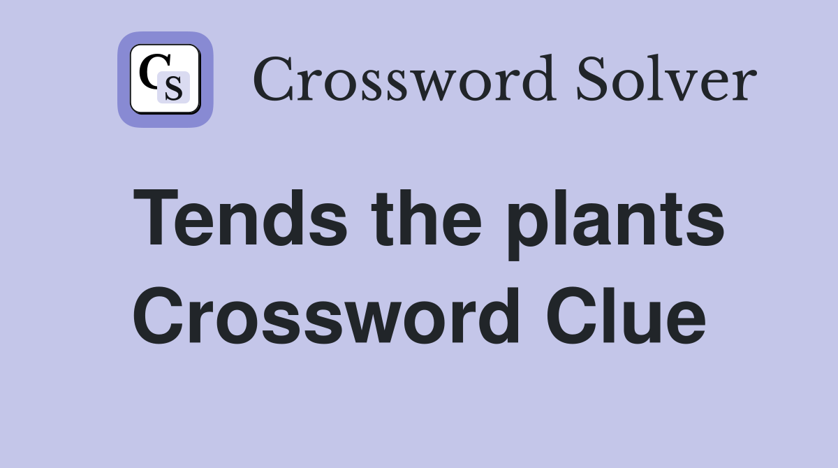 Tends the plants Crossword Clue