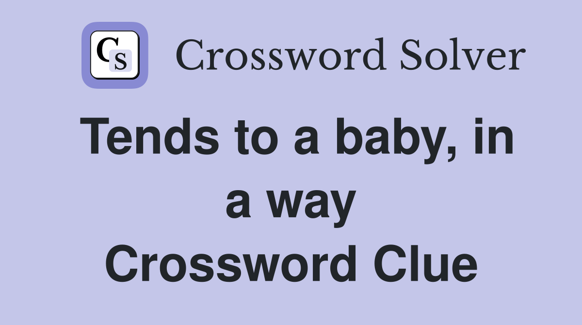 Tends to a baby, in a way Crossword Clue