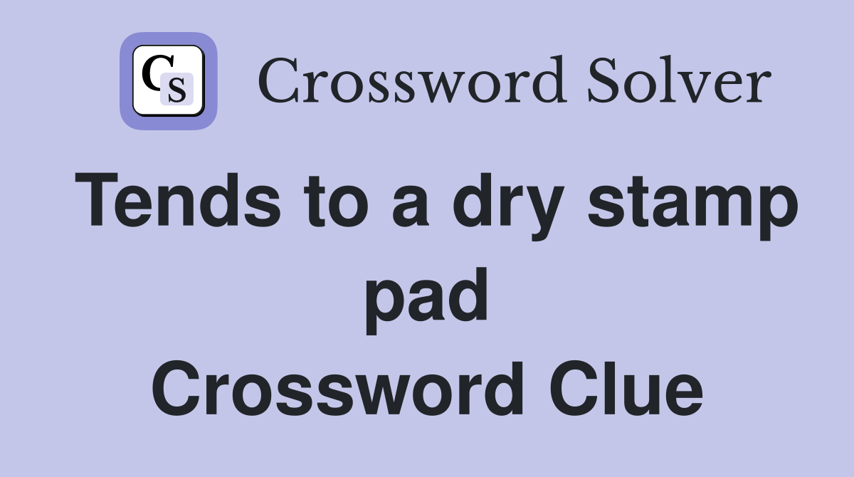 Tends to a dry stamp pad Crossword Clue