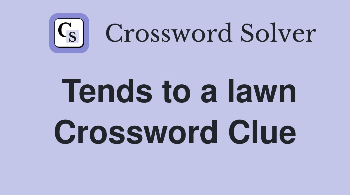 Tends to a lawn Crossword Clue