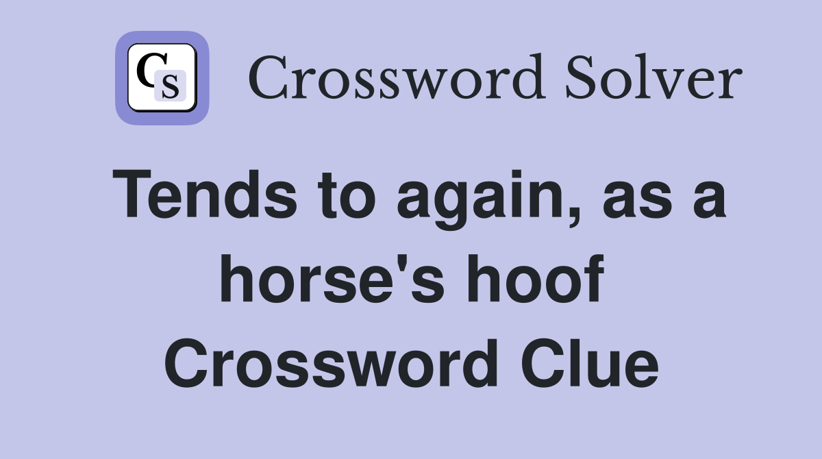 Tends to again, as a horse's hoof Crossword Clue