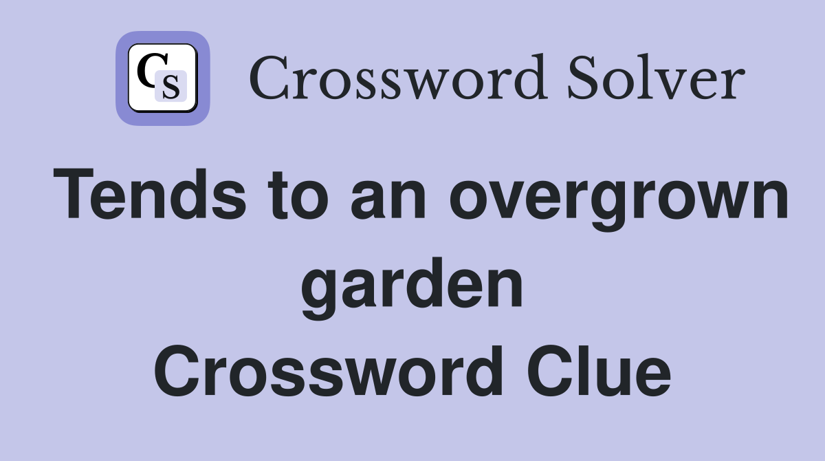Tends to an overgrown garden Crossword Clue