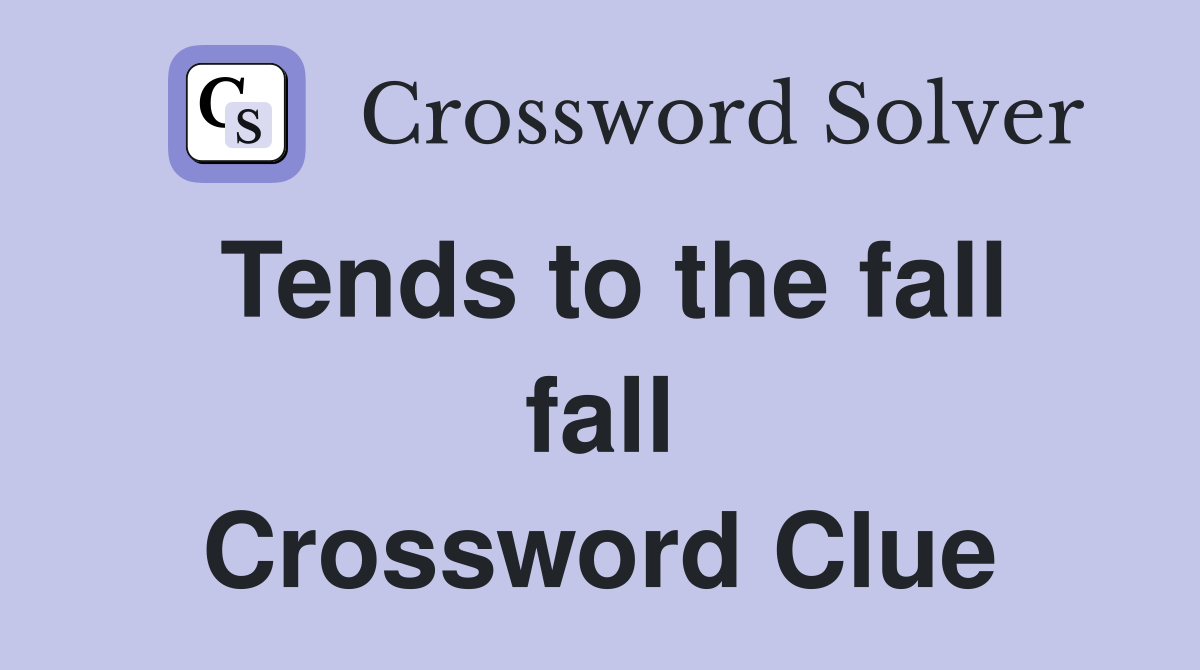 Tends to the fall fall Crossword Clue