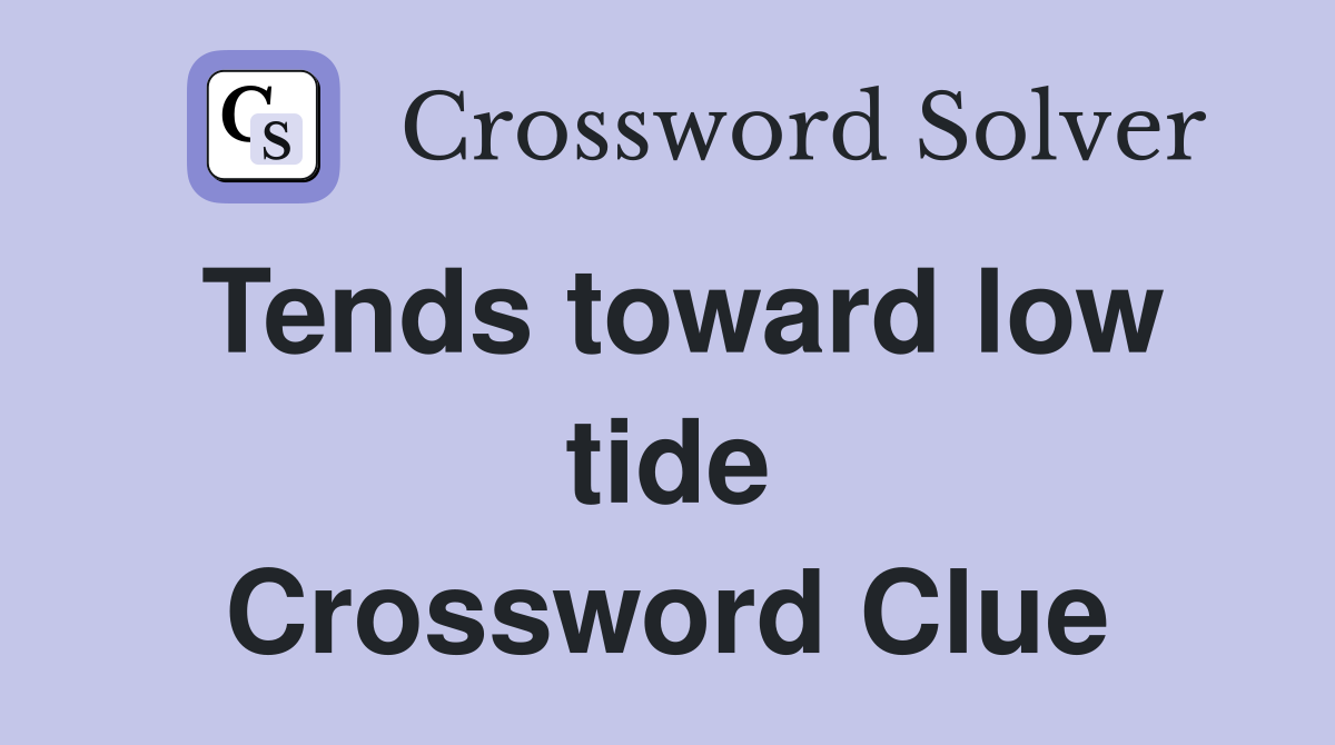 Tends toward low tide Crossword Clue