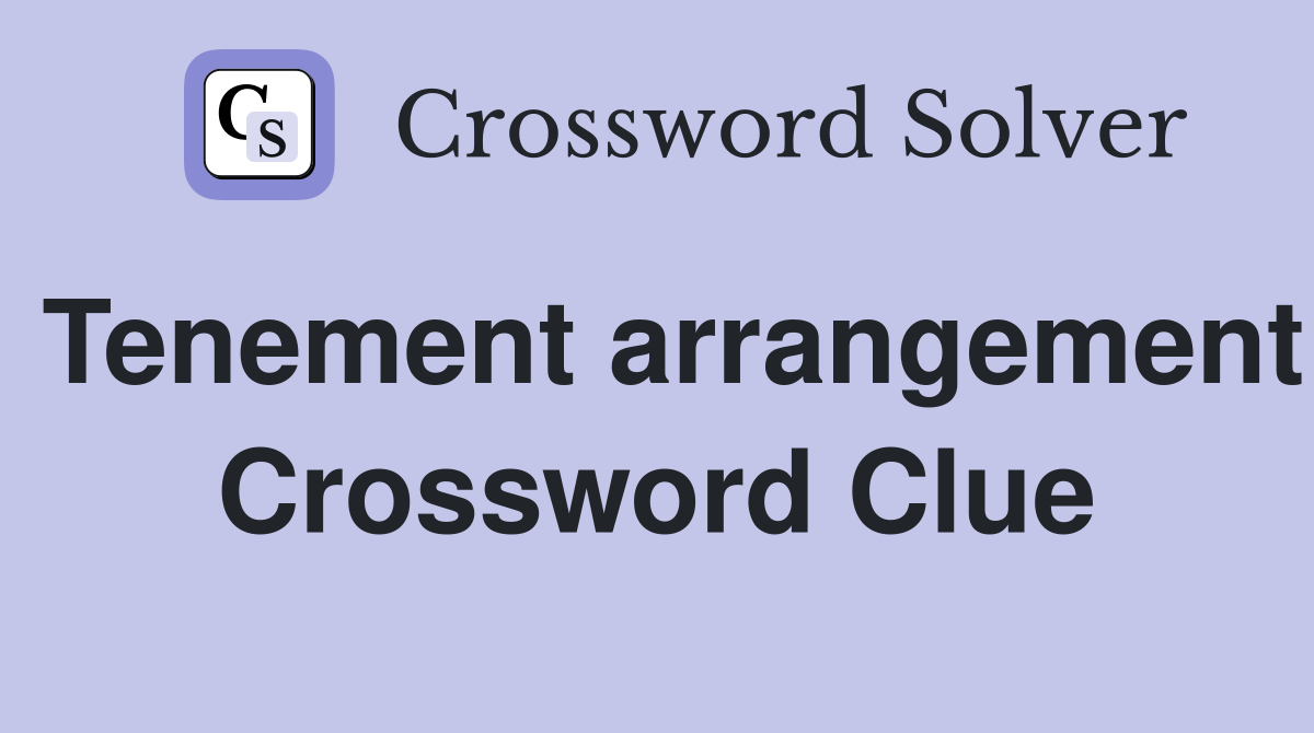Tenement arrangement Crossword Clue