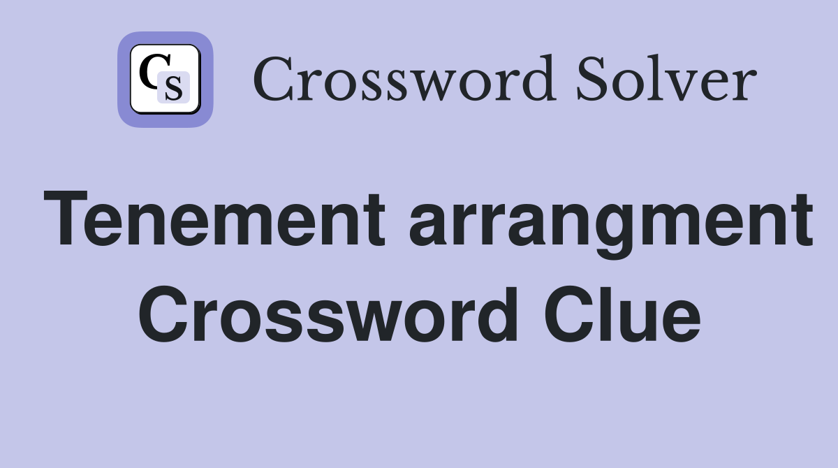 Tenement arrangment Crossword Clue