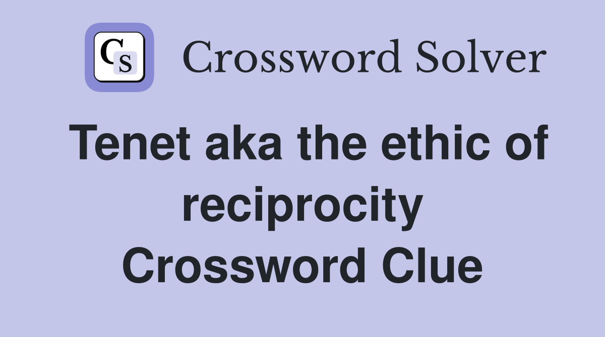 Tenet aka the ethic of reciprocity Crossword Clue