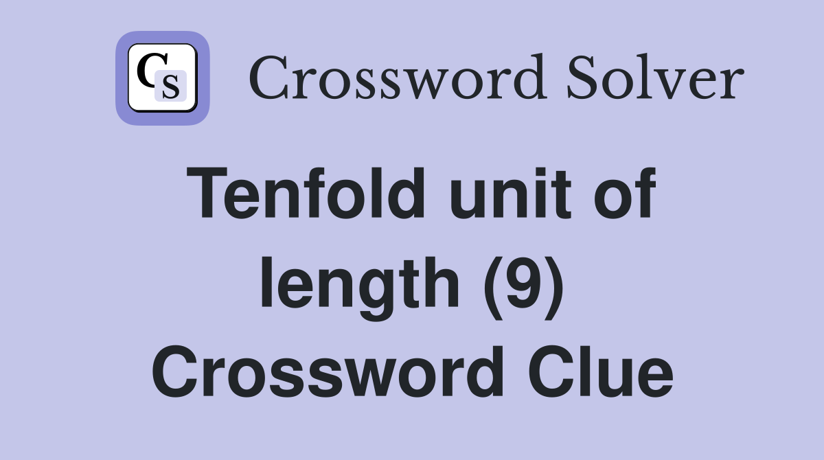 Tenfold unit of length (9) Crossword Clue