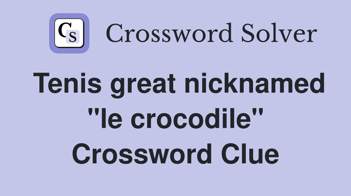 Tenis great nicknamed "le crocodile" Crossword Clue
