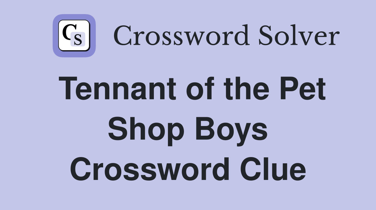 Tennant of the Pet Shop Boys Crossword Clue