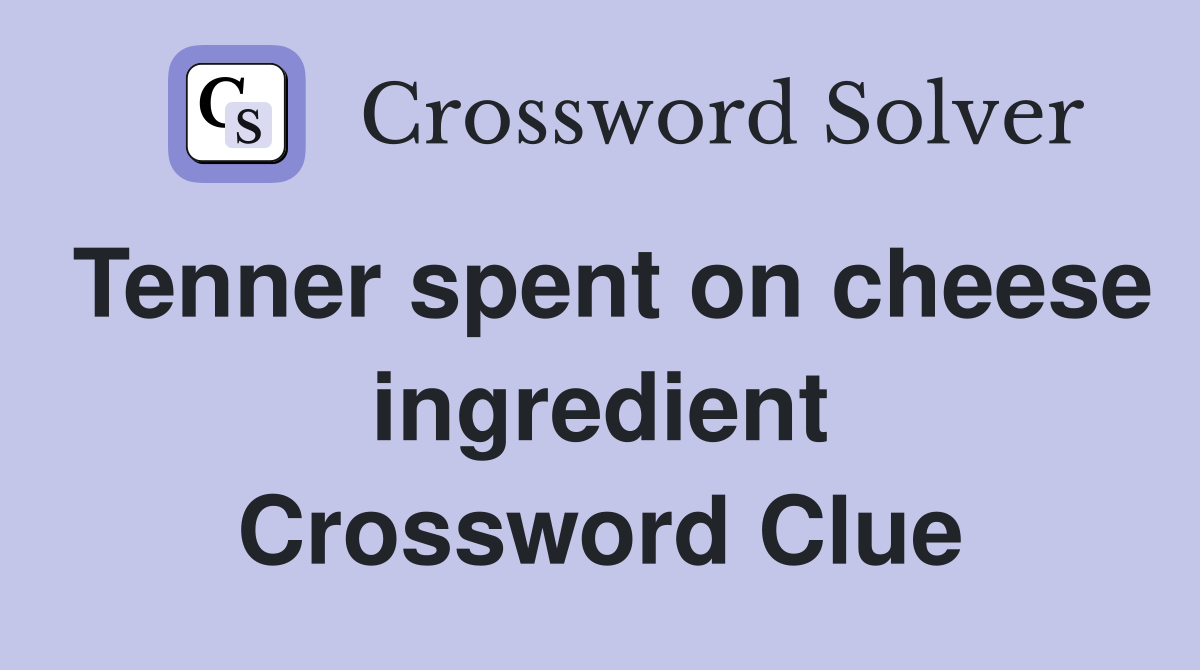 Tenner spent on cheese ingredient Crossword Clue