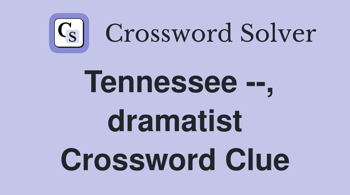 Tennessee --, dramatist Crossword Clue