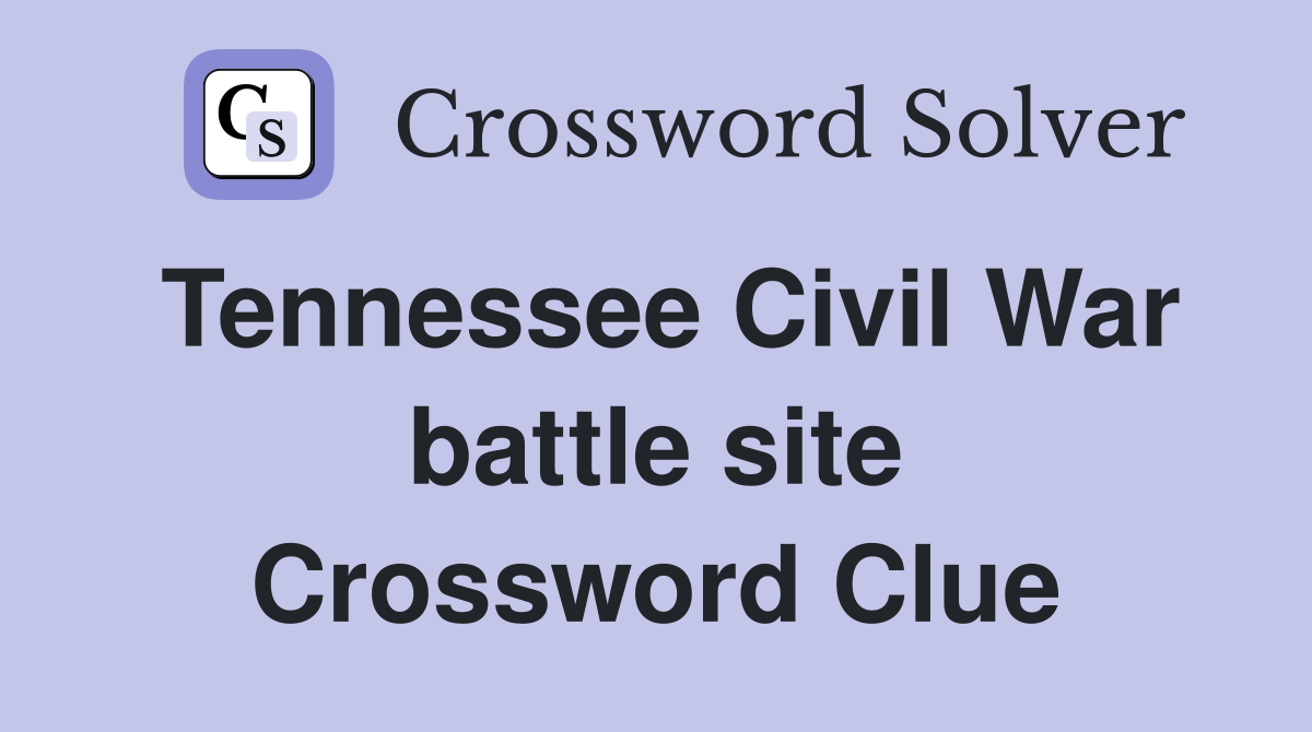 Tennessee Civil War battle site Crossword Clue