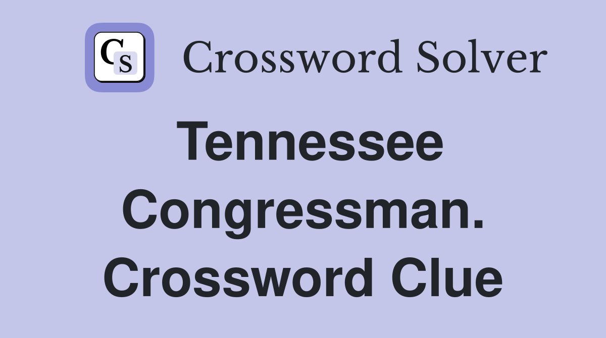 Tennessee Congressman. Crossword Clue
