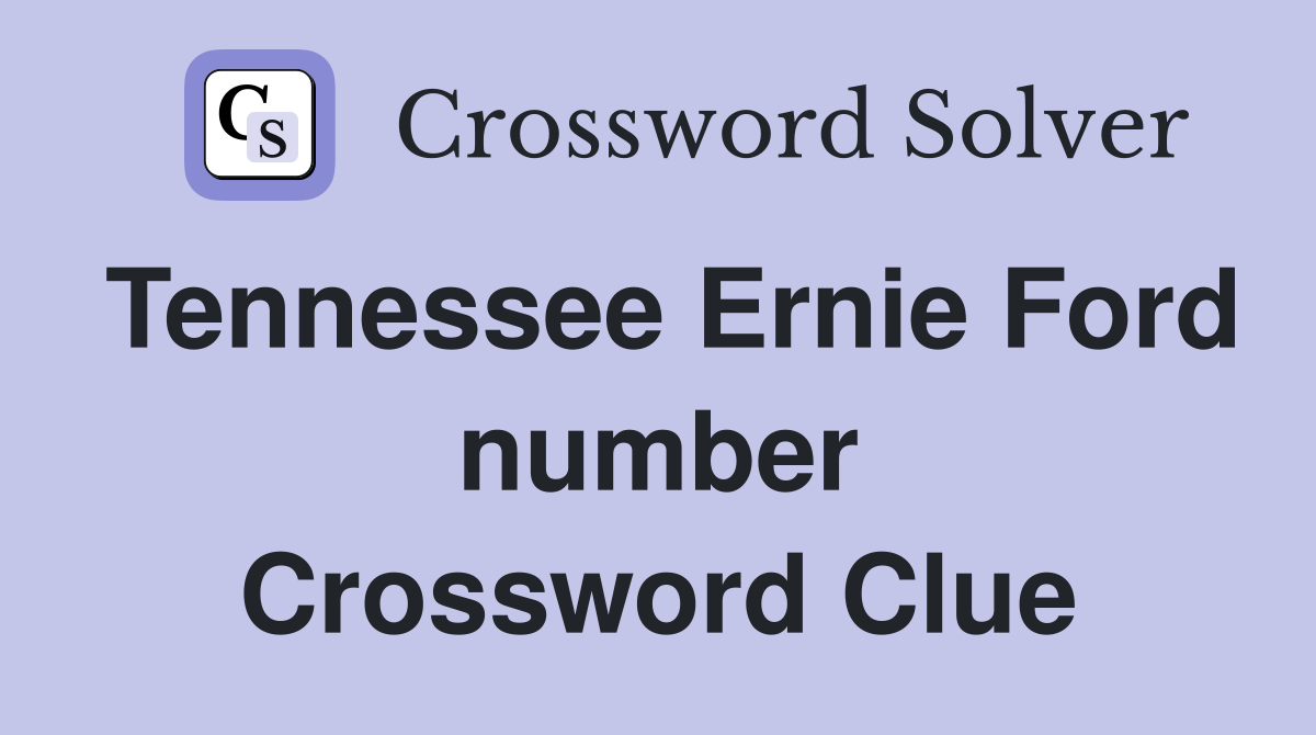 Tennessee Ernie Ford number Crossword Clue